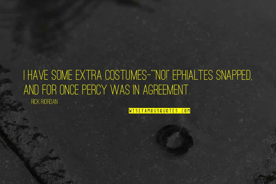 The Huffington Post Quotes By Rick Riordan: I have some extra costumes-""No!" Ephialtes snapped, and The Huffington Post Quotes By Rick Riordan: I have some extra costumes-""No!" Ephialtes snapped, and
