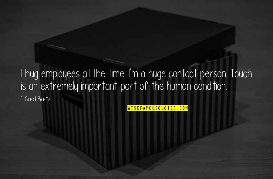 The Hug Quotes By Carol Bartz: I hug employees all the time. I'm a