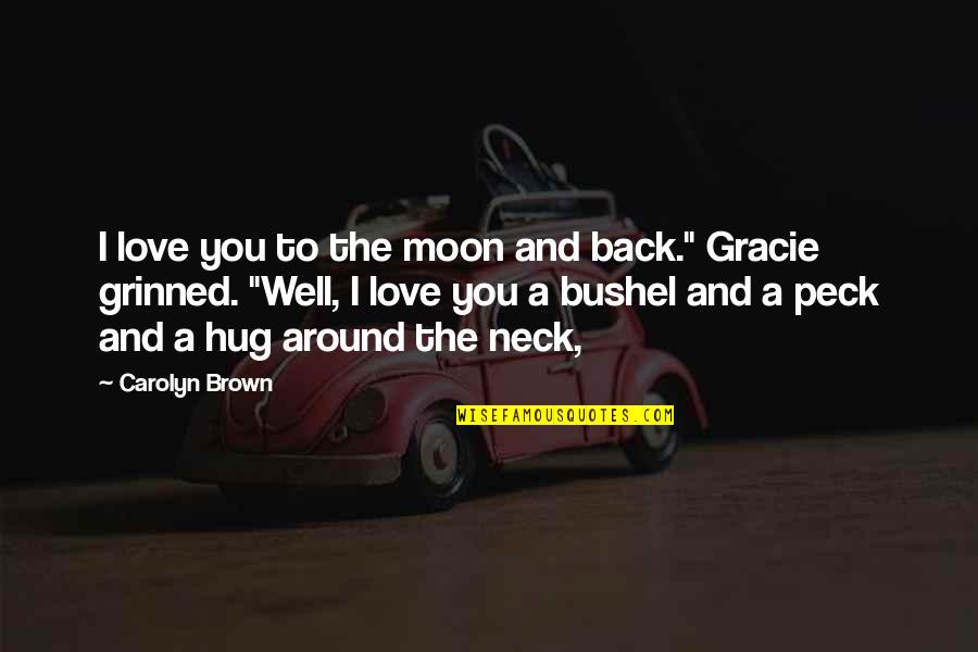 The Hug Quotes By Carolyn Brown: I love you to the moon and back."