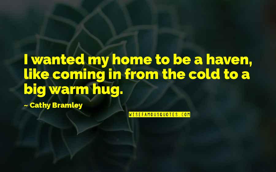 The Hug Quotes By Cathy Bramley: I wanted my home to be a haven,