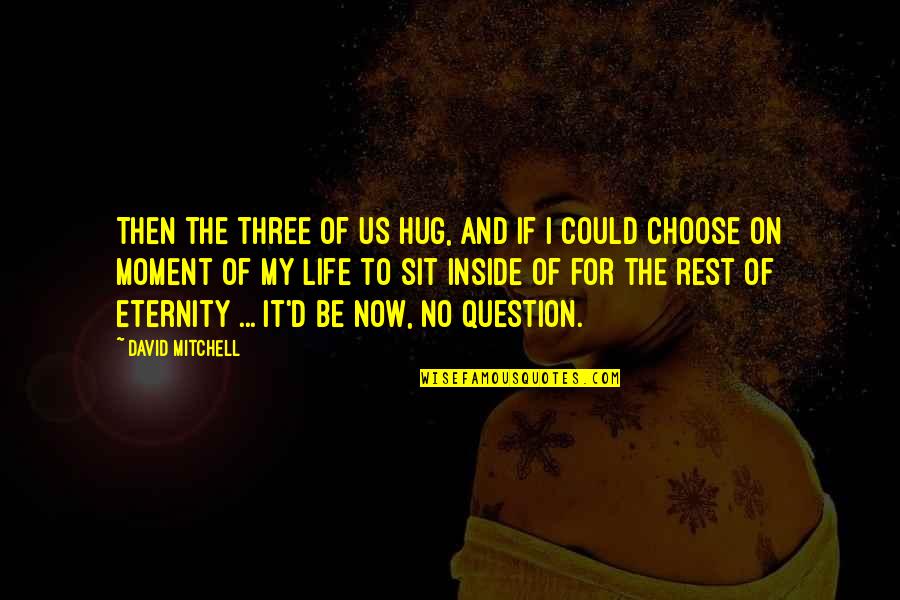 The Hug Quotes By David Mitchell: Then the three of us hug, and if