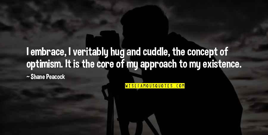 The Hug Quotes By Shane Peacock: I embrace, I veritably hug and cuddle, the