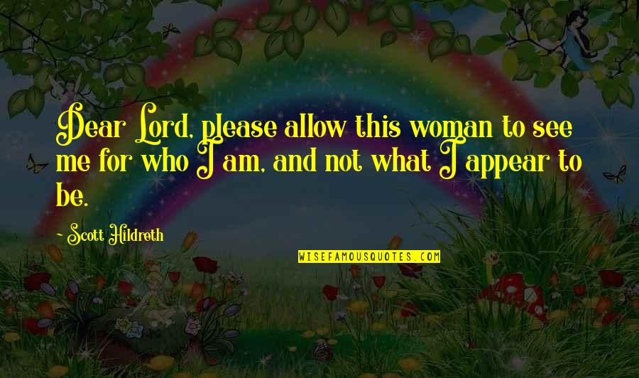 The Huge Playroom That Is Nature Quotes By Scott Hildreth: Dear Lord, please allow this woman to see The Huge Playroom That Is Nature Quotes By Scott Hildreth: Dear Lord, please allow this woman to see