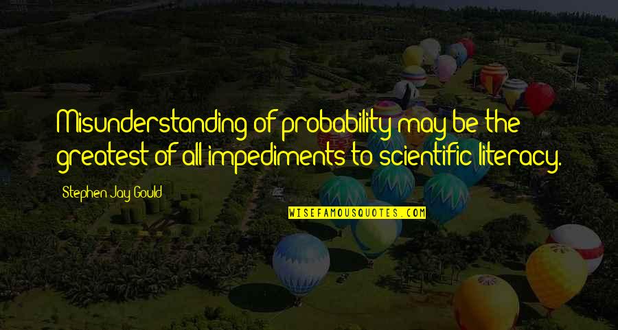 The Huge Playroom That Is Nature Quotes By Stephen Jay Gould: Misunderstanding of probability may be the greatest of The Huge Playroom That Is Nature Quotes By Stephen Jay Gould: Misunderstanding of probability may be the greatest of