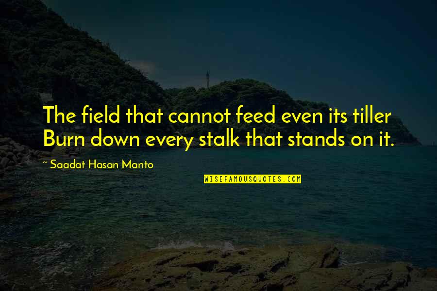 The Human Animal Bond Quotes By Saadat Hasan Manto: The field that cannot feed even its tiller