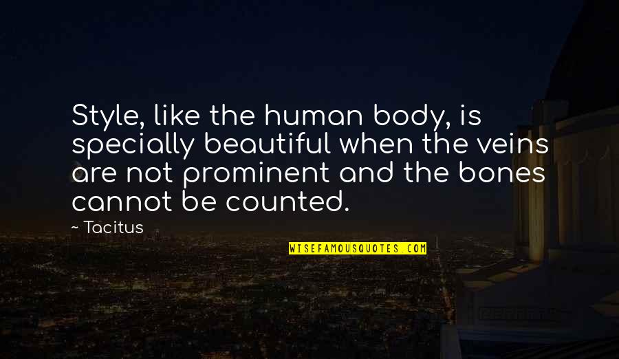 The Human Body Is Beautiful Quotes By Tacitus: Style, like the human body, is specially beautiful