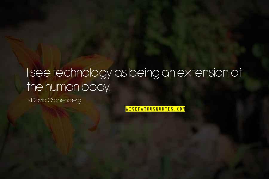 The Human Body Quotes By David Cronenberg: I see technology as being an extension of