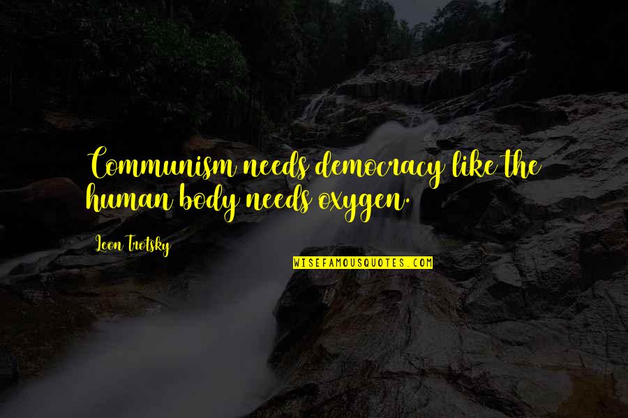 The Human Body Quotes By Leon Trotsky: Communism needs democracy like the human body needs