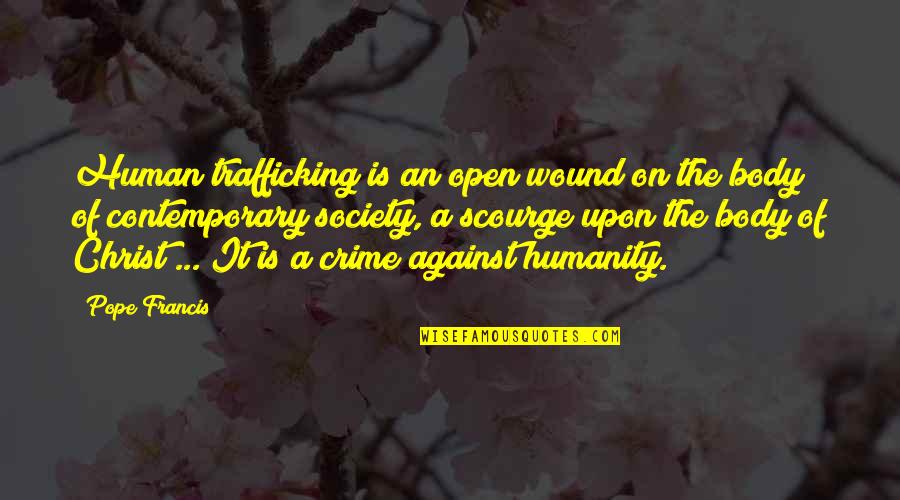 The Human Body Quotes By Pope Francis: Human trafficking is an open wound on the