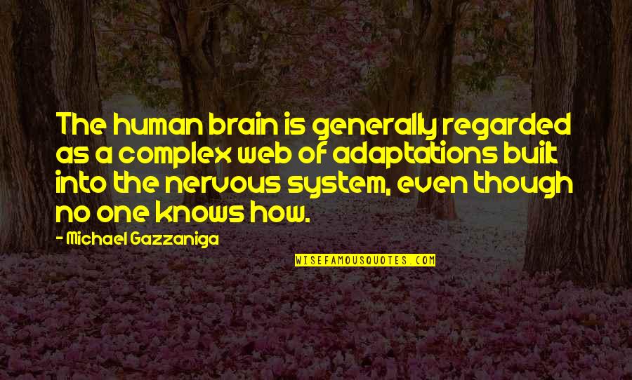 The Human Brain Quotes By Michael Gazzaniga: The human brain is generally regarded as a The Human Brain Quotes By Michael Gazzaniga: The human brain is generally regarded as a