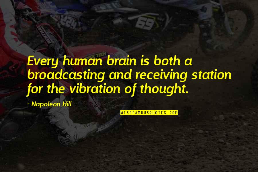 The Human Brain Quotes By Napoleon Hill: Every human brain is both a broadcasting and The Human Brain Quotes By Napoleon Hill: Every human brain is both a broadcasting and
