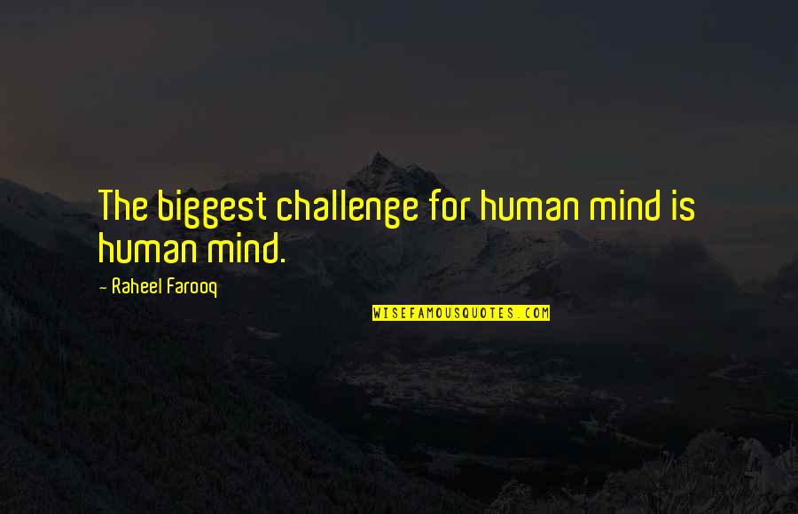 The Human Brain Quotes By Raheel Farooq: The biggest challenge for human mind is human The Human Brain Quotes By Raheel Farooq: The biggest challenge for human mind is human
