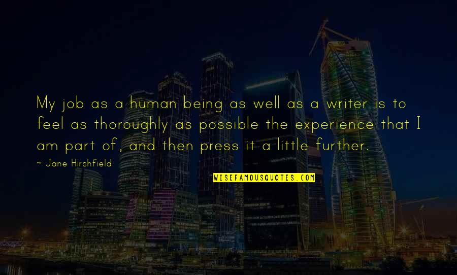 The Human Experience Quotes By Jane Hirshfield: My job as a human being as well
