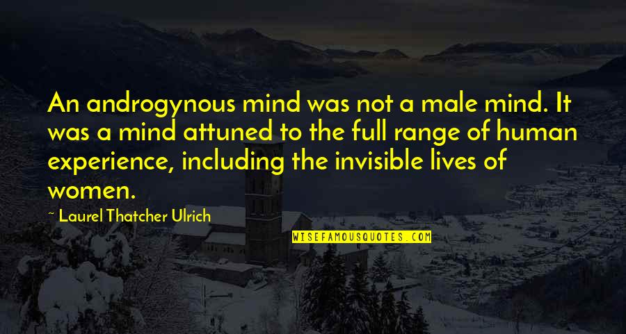 The Human Experience Quotes By Laurel Thatcher Ulrich: An androgynous mind was not a male mind.