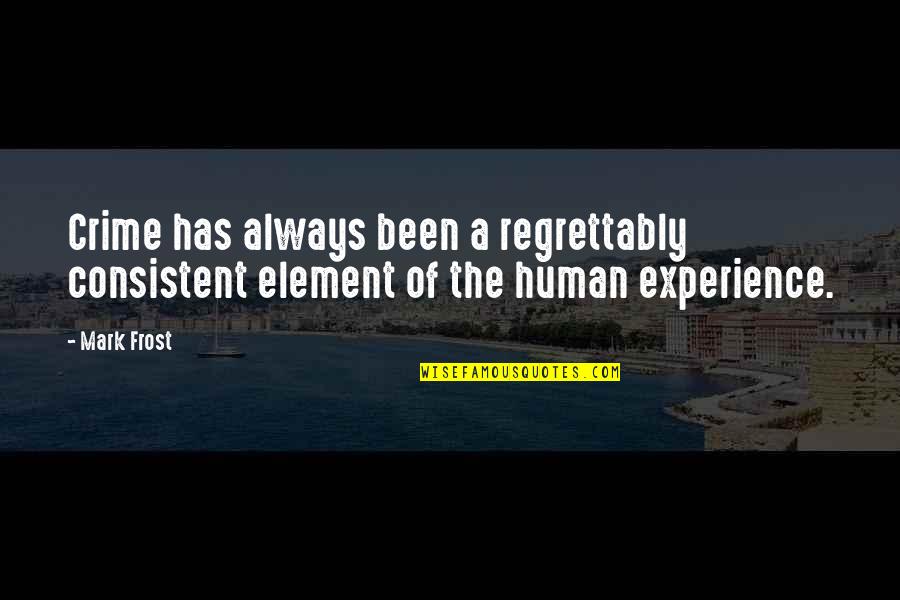 The Human Experience Quotes By Mark Frost: Crime has always been a regrettably consistent element
