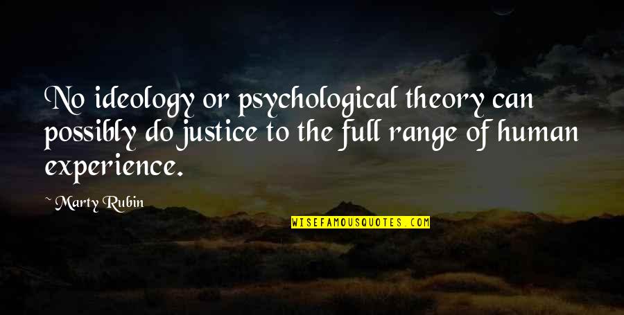 The Human Experience Quotes By Marty Rubin: No ideology or psychological theory can possibly do