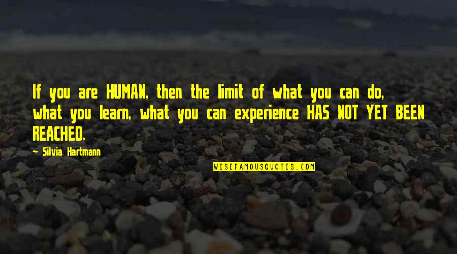 The Human Experience Quotes By Silvia Hartmann: If you are HUMAN, then the limit of