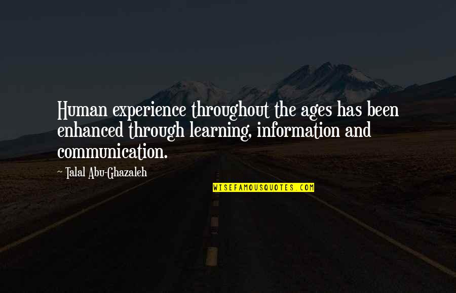 The Human Experience Quotes By Talal Abu-Ghazaleh: Human experience throughout the ages has been enhanced