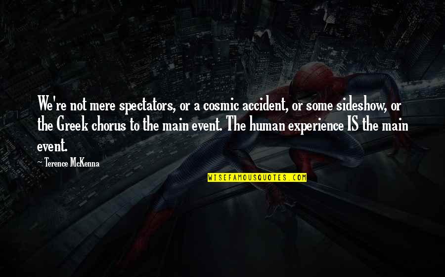 The Human Experience Quotes By Terence McKenna: We're not mere spectators, or a cosmic accident,