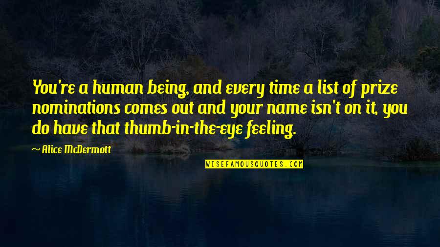 The Human Eye Quotes By Alice McDermott: You're a human being, and every time a