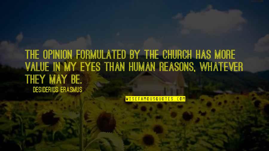 The Human Eye Quotes By Desiderius Erasmus: The opinion formulated by the Church has more