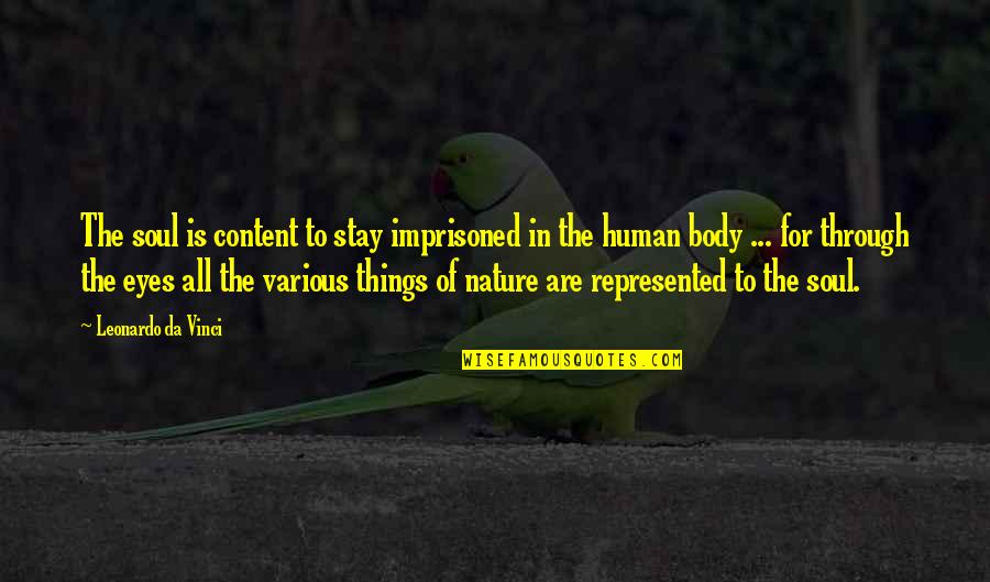 The Human Eye Quotes By Leonardo Da Vinci: The soul is content to stay imprisoned in