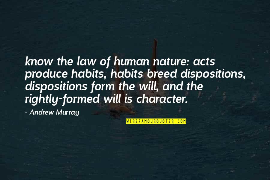 The Human Form Quotes By Andrew Murray: know the law of human nature: acts produce