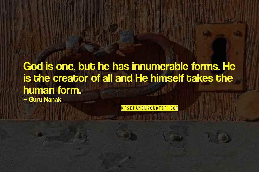 The Human Form Quotes By Guru Nanak: God is one, but he has innumerable forms.