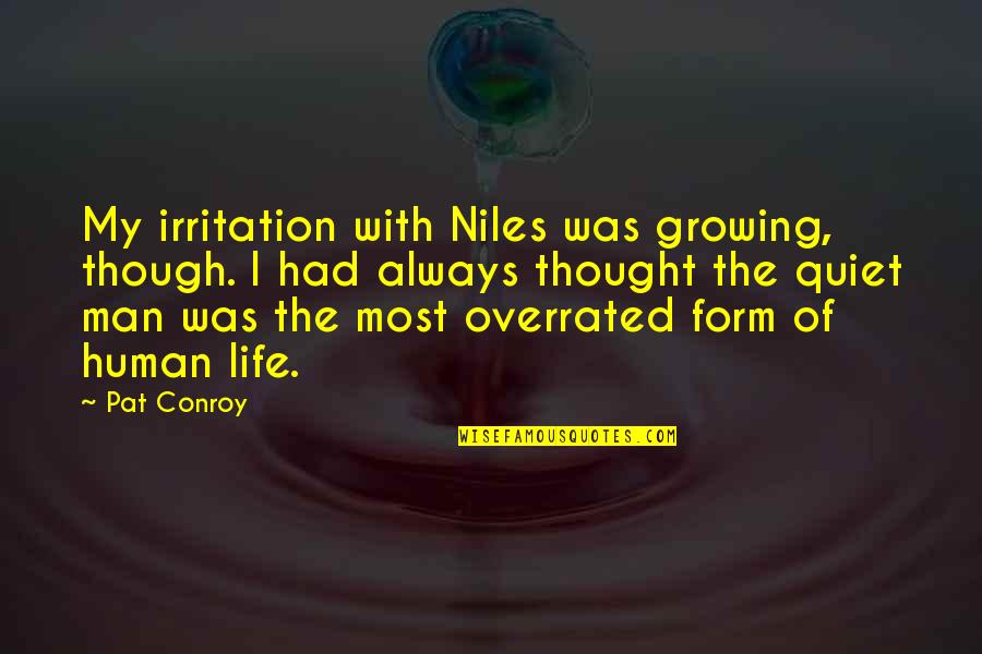 The Human Form Quotes By Pat Conroy: My irritation with Niles was growing, though. I