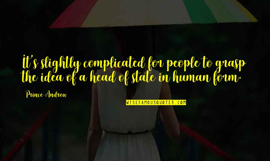 The Human Form Quotes By Prince Andrew: It's slightly complicated for people to grasp the