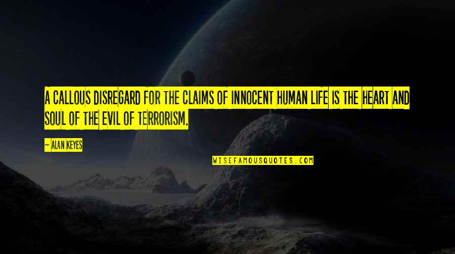 The Human Heart Quotes By Alan Keyes: A callous disregard for the claims of innocent