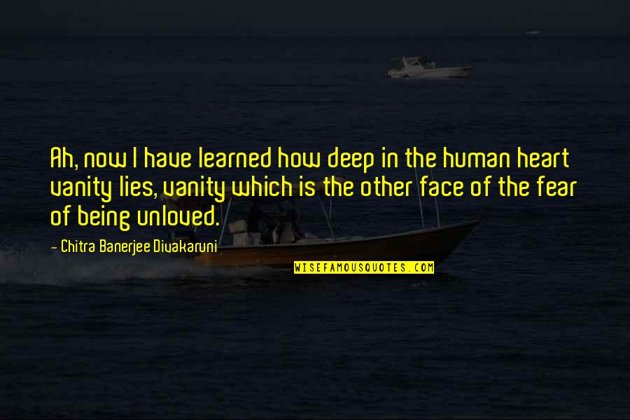 The Human Heart Quotes By Chitra Banerjee Divakaruni: Ah, now I have learned how deep in