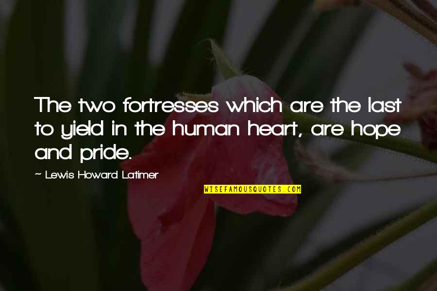 The Human Heart Quotes By Lewis Howard Latimer: The two fortresses which are the last to