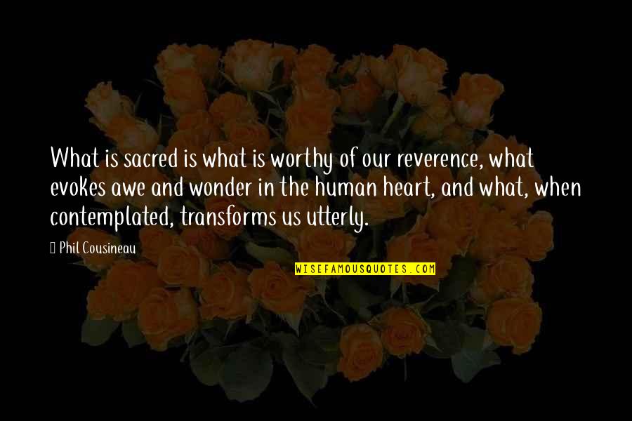 The Human Heart Quotes By Phil Cousineau: What is sacred is what is worthy of