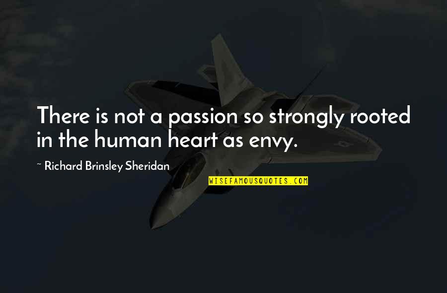 The Human Heart Quotes By Richard Brinsley Sheridan: There is not a passion so strongly rooted