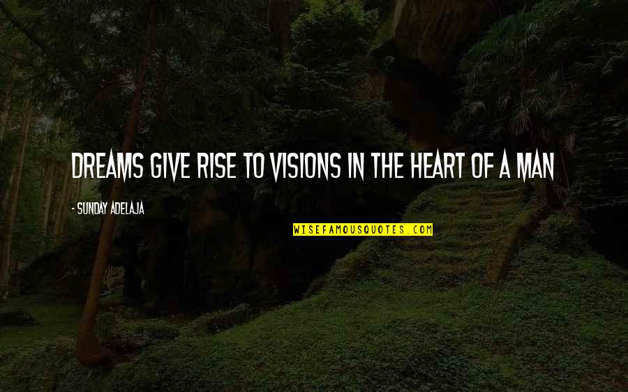 The Human Heart Quotes By Sunday Adelaja: Dreams give rise to visions in the heart