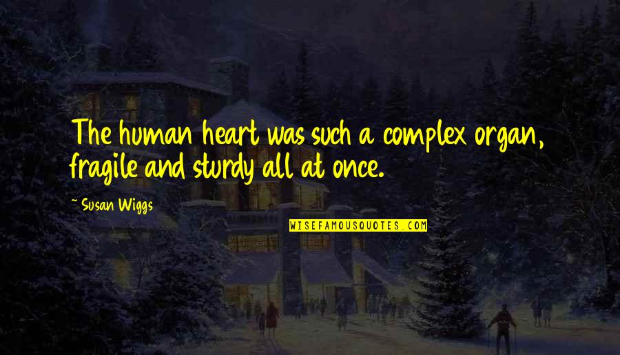 The Human Heart Quotes By Susan Wiggs: The human heart was such a complex organ,