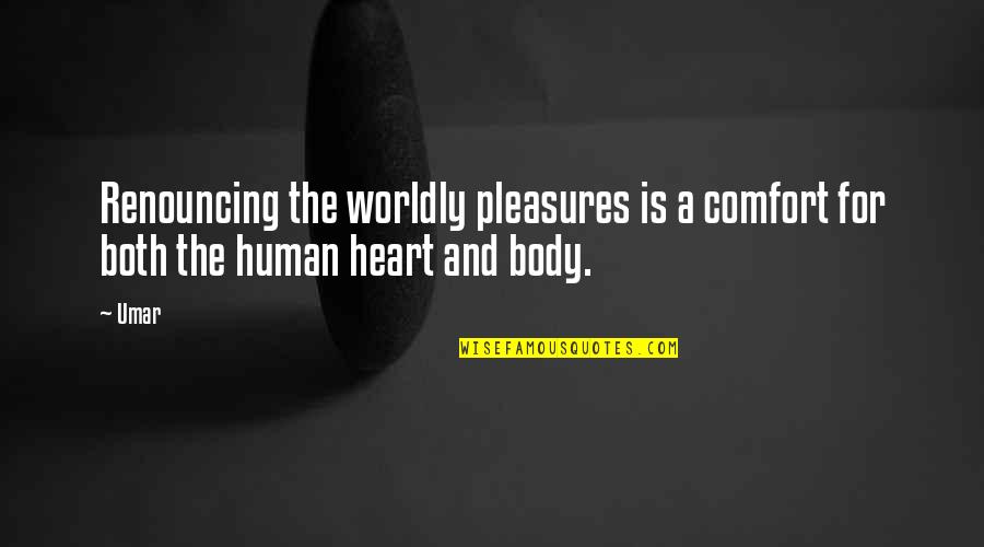 The Human Heart Quotes By Umar: Renouncing the worldly pleasures is a comfort for