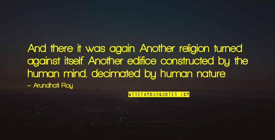 The Human Mind Quotes By Arundhati Roy: And there it was again. Another religion turned