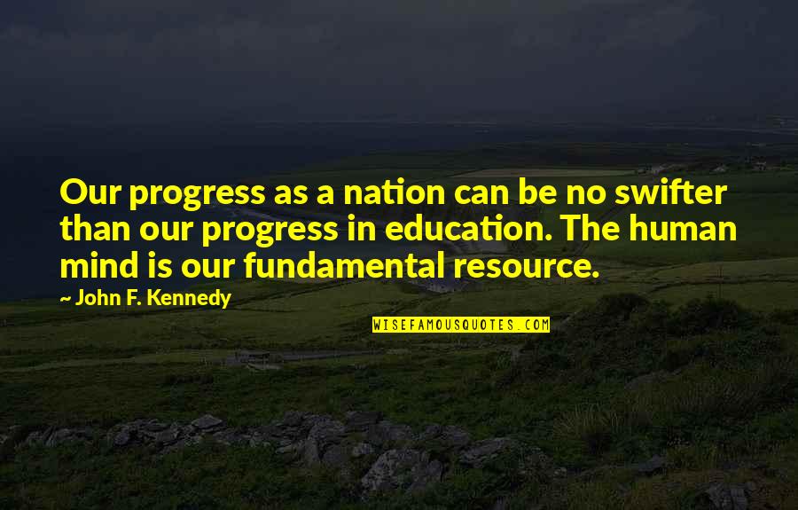 The Human Mind Quotes By John F. Kennedy: Our progress as a nation can be no