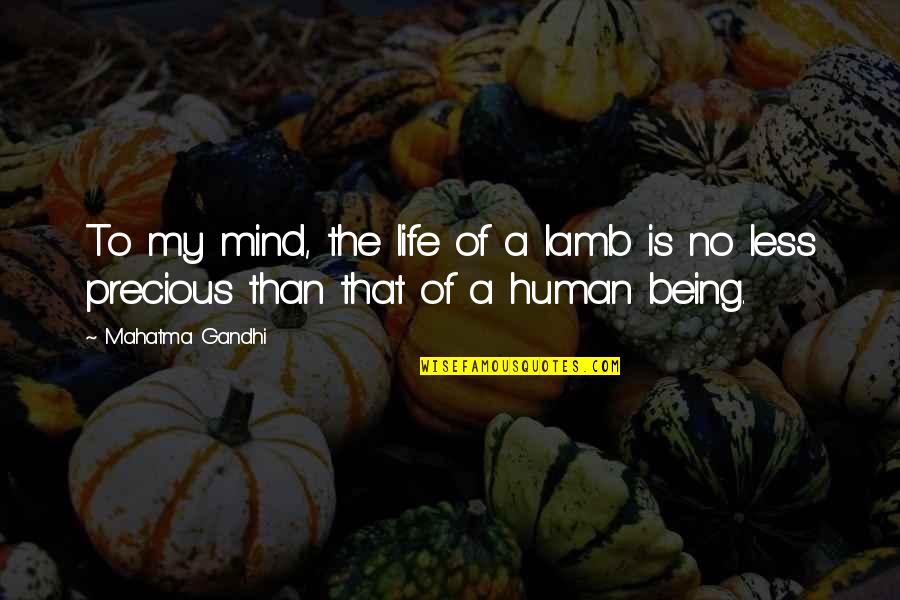 The Human Mind Quotes By Mahatma Gandhi: To my mind, the life of a lamb