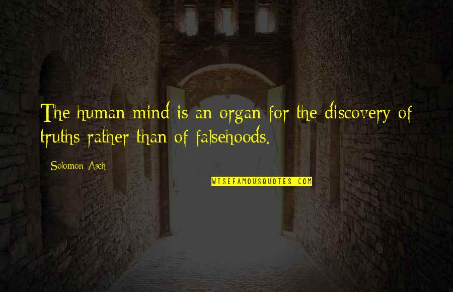 The Human Mind Quotes By Solomon Asch: The human mind is an organ for the