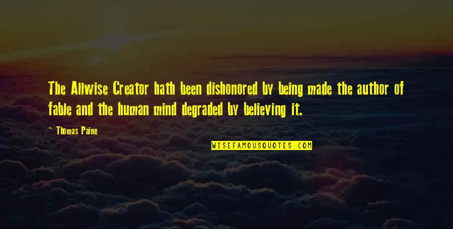 The Human Mind Quotes By Thomas Paine: The Allwise Creator hath been dishonored by being
