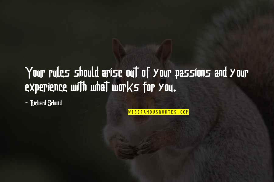 The Human Senses Quotes By Richard Schmid: Your rules should arise out of your passions