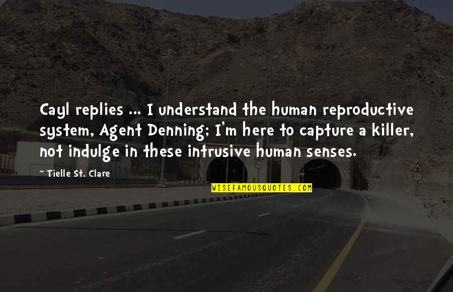 The Human Senses Quotes By Tielle St. Clare: Cayl replies ... I understand the human reproductive