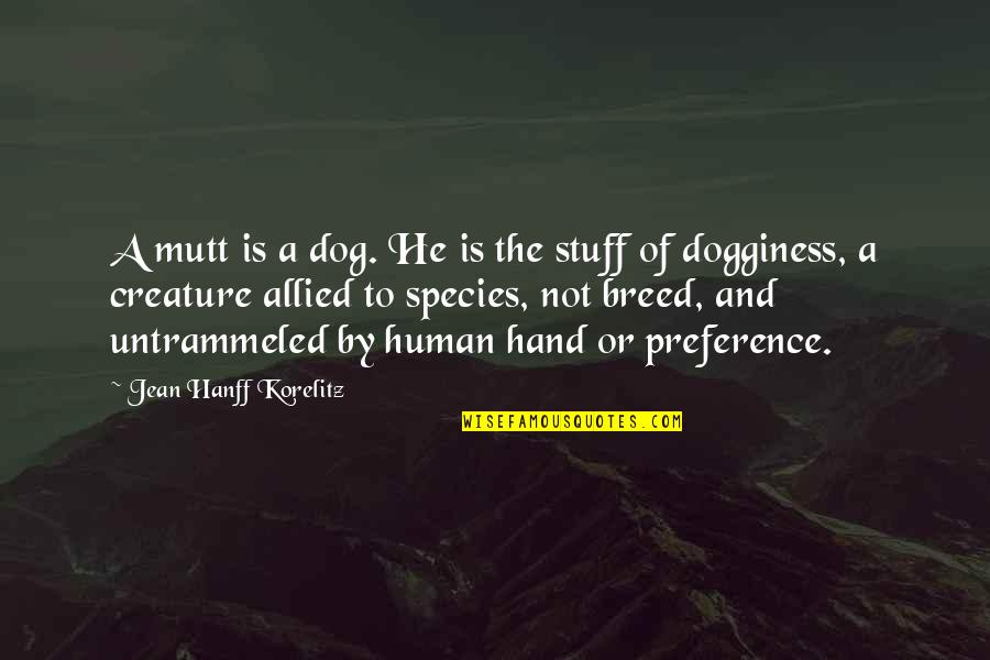 The Human Species Quotes By Jean Hanff Korelitz: A mutt is a dog. He is the