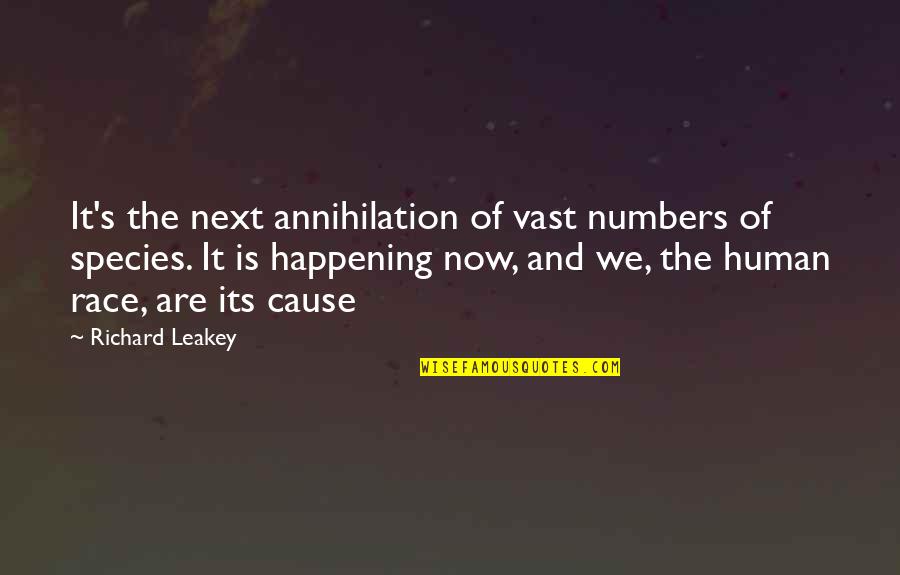 The Human Species Quotes By Richard Leakey: It's the next annihilation of vast numbers of