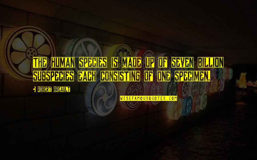 The Human Species Quotes By Robert Breault: The human species is made up of seven