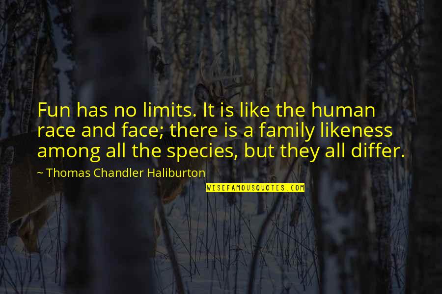 The Human Species Quotes By Thomas Chandler Haliburton: Fun has no limits. It is like the