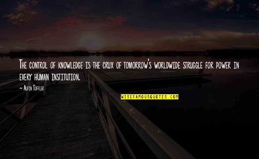The Human Struggle Quotes By Alvin Toffler: The control of knowledge is the crux of